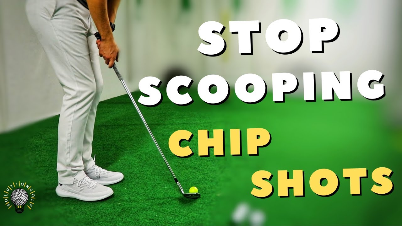 STOP SCOOPING CHIP SHOTS