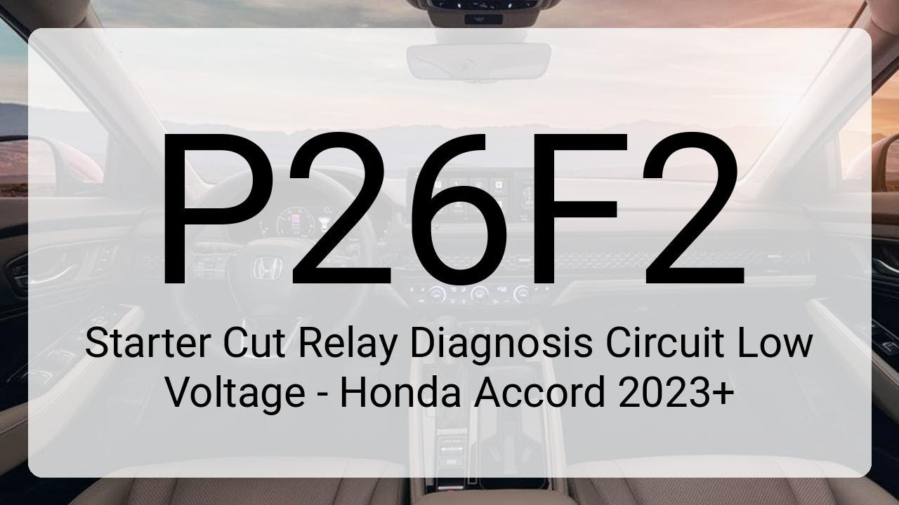 DTC P26F2: Starter Cut Relay Diagnosis Circuit Low Voltage - Honda Accord 2023+