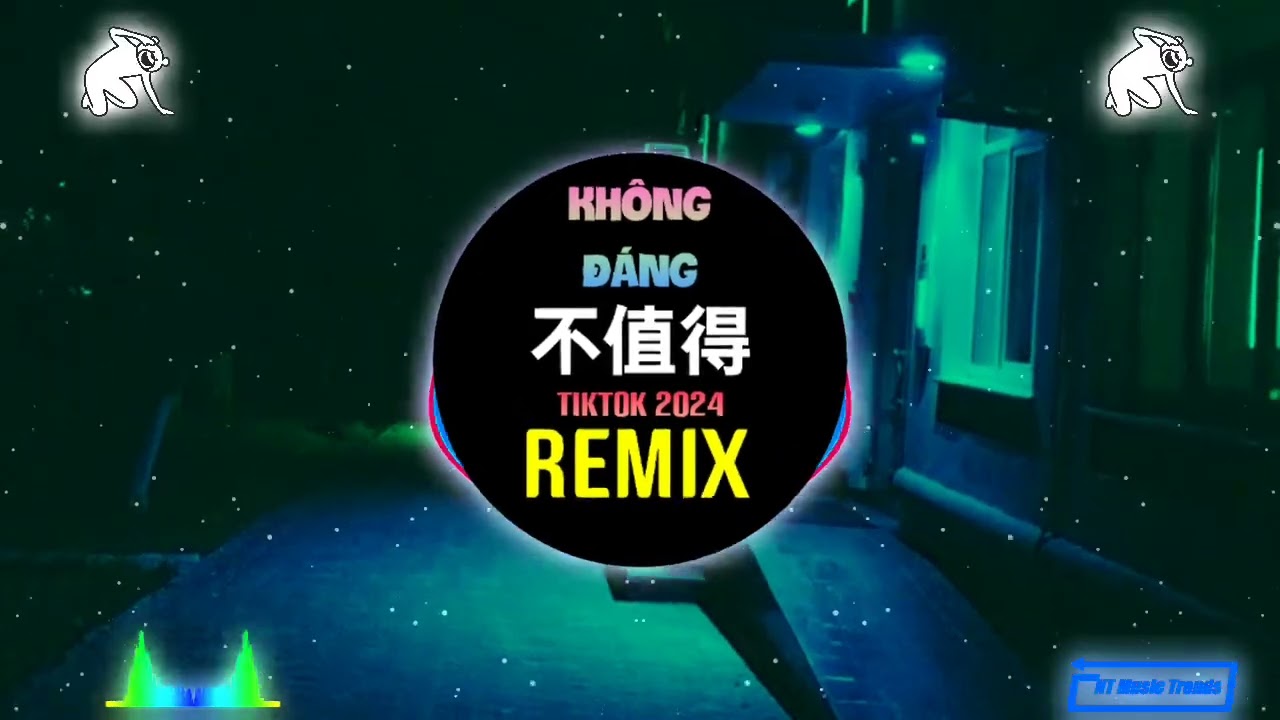不值得 (DJ抖音版 2024) Không Đáng (Remix Tiktok) || Hot Tiktok Douyin