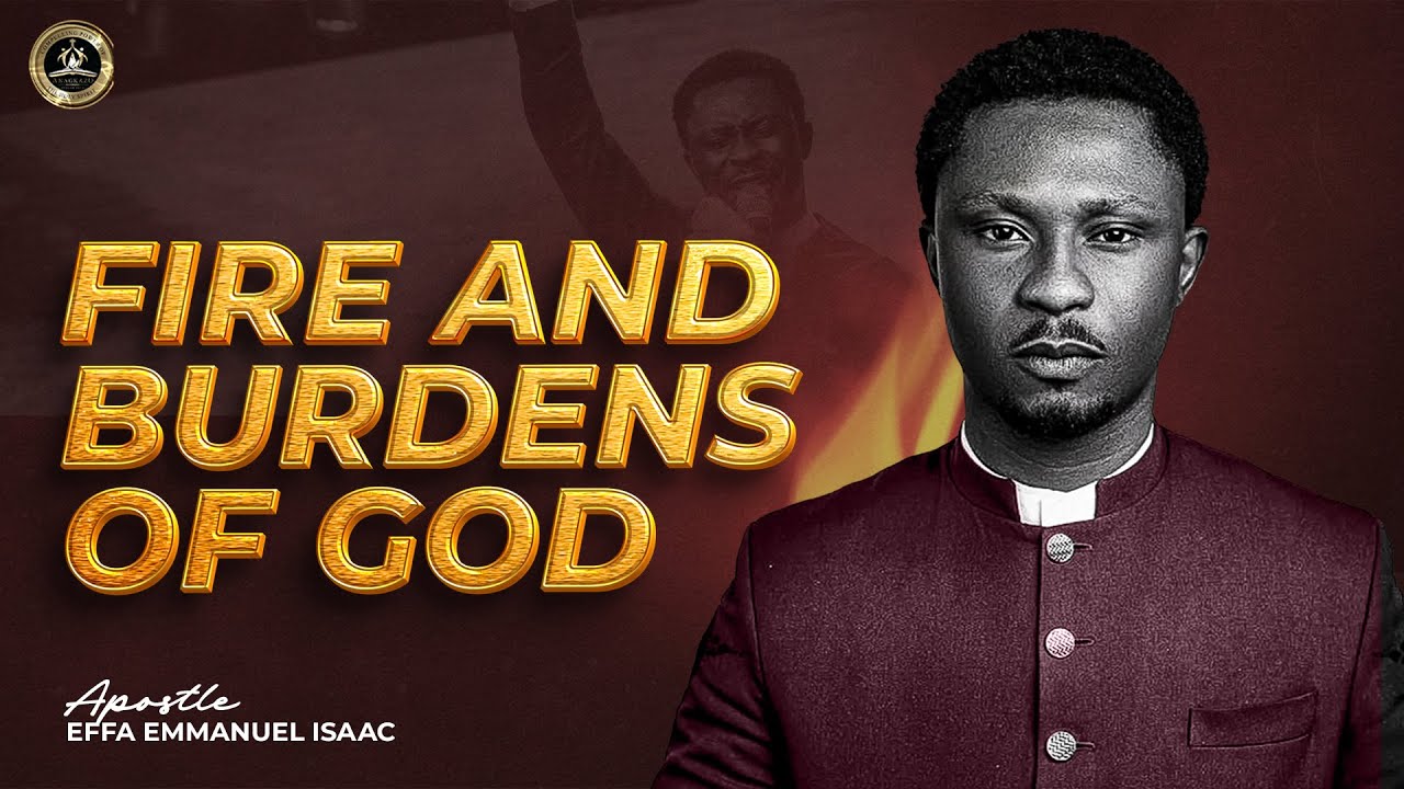 Fire and Burdens of God | Apostle Effa Emmanuel Isaac | 13:09:2025