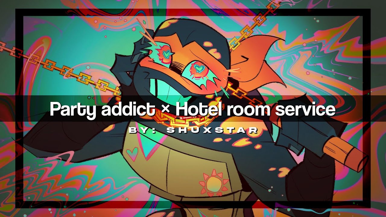 Party Addict × Hotel room service  //by.Shuxstar