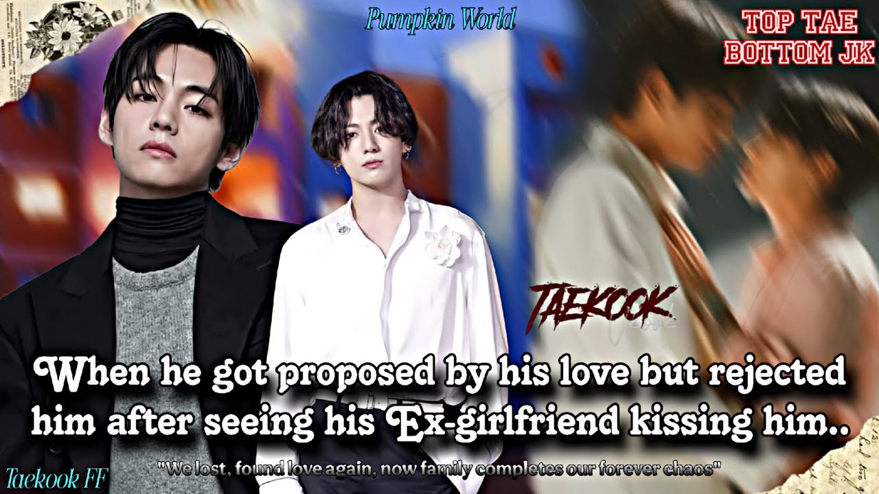 ||Taekook FF|| When he got proposed by his love but rejected him after seeing his Ex girlfriend kiss
