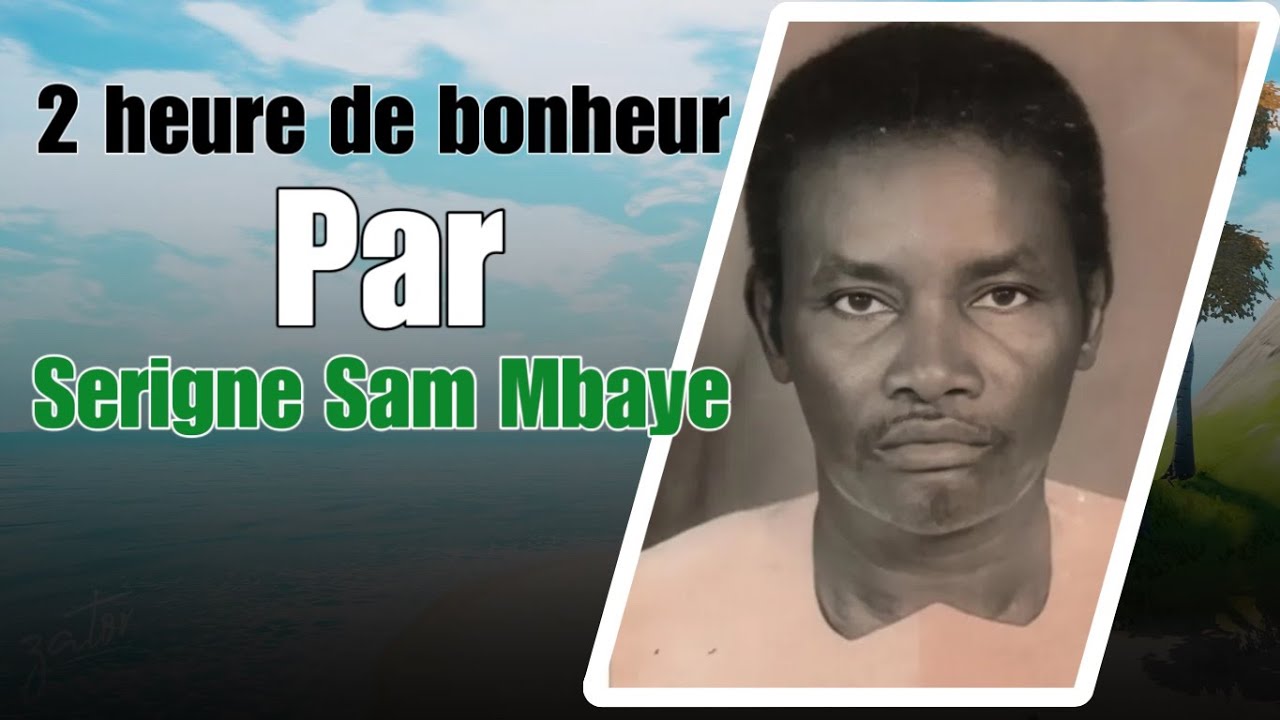 2 HEURES DE BONHEUR PAR SERIGNE SAM MBAYE