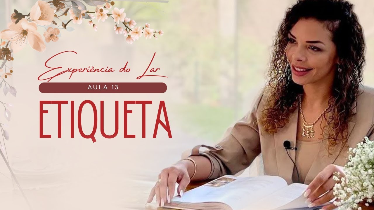 Aula 13 - Etiqueta -  Experiência do Lar - Pra. Joanna Leandro
