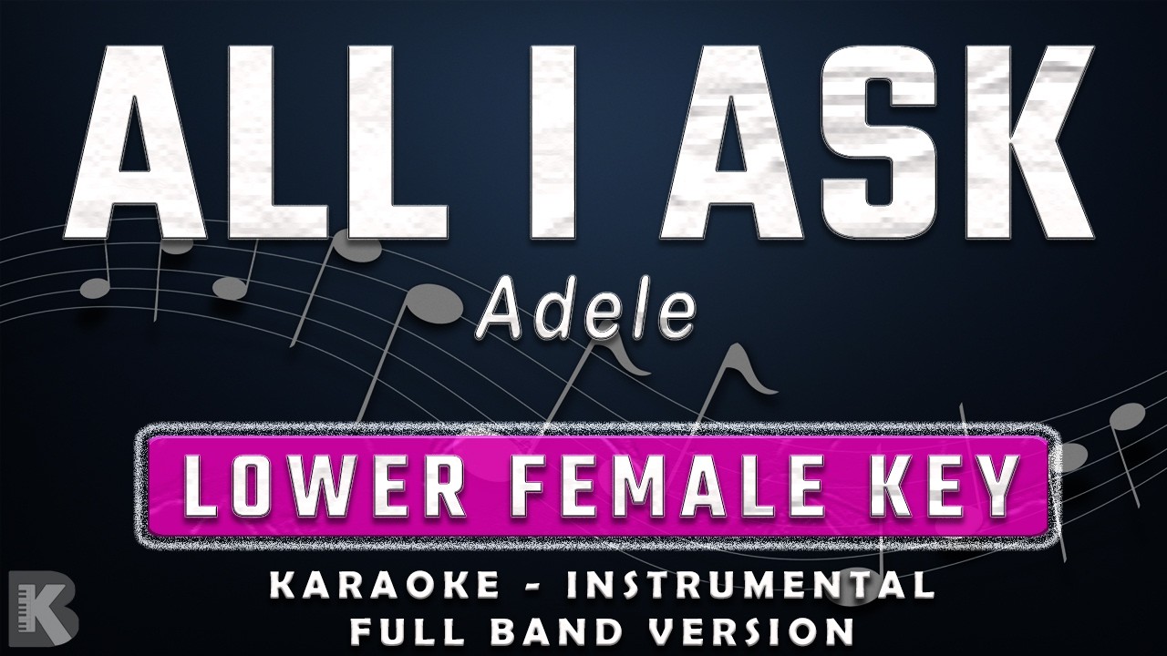 ALL I ASK - LOWER FEMALE KEY - FULL BAND KARAOKE - INSTRUMENTAL - ADELE