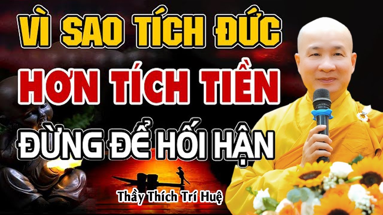 VÌ SAO TÍCH ĐỨC HƠN TÍCH TIỀN, đừng để hối hận muộn màng - Thầy Thích Trí Huệ (Nên Nghe)