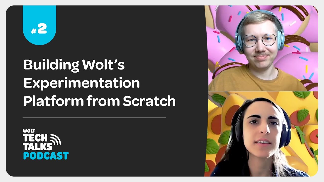 Wolt Tech Talks Podcast — #2 Building Wolt’s Experimentation Platform from Scratch