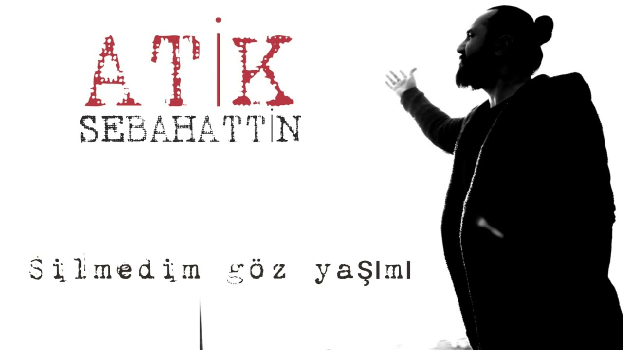 SEBAHATTİN ATİK / Silmedim Göz Yaşımı