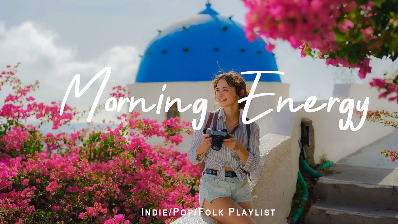 Morning Energy | Songs take you to a peaceful place in Summer | Indie/Pop/Folk/Acoustic Playlist
