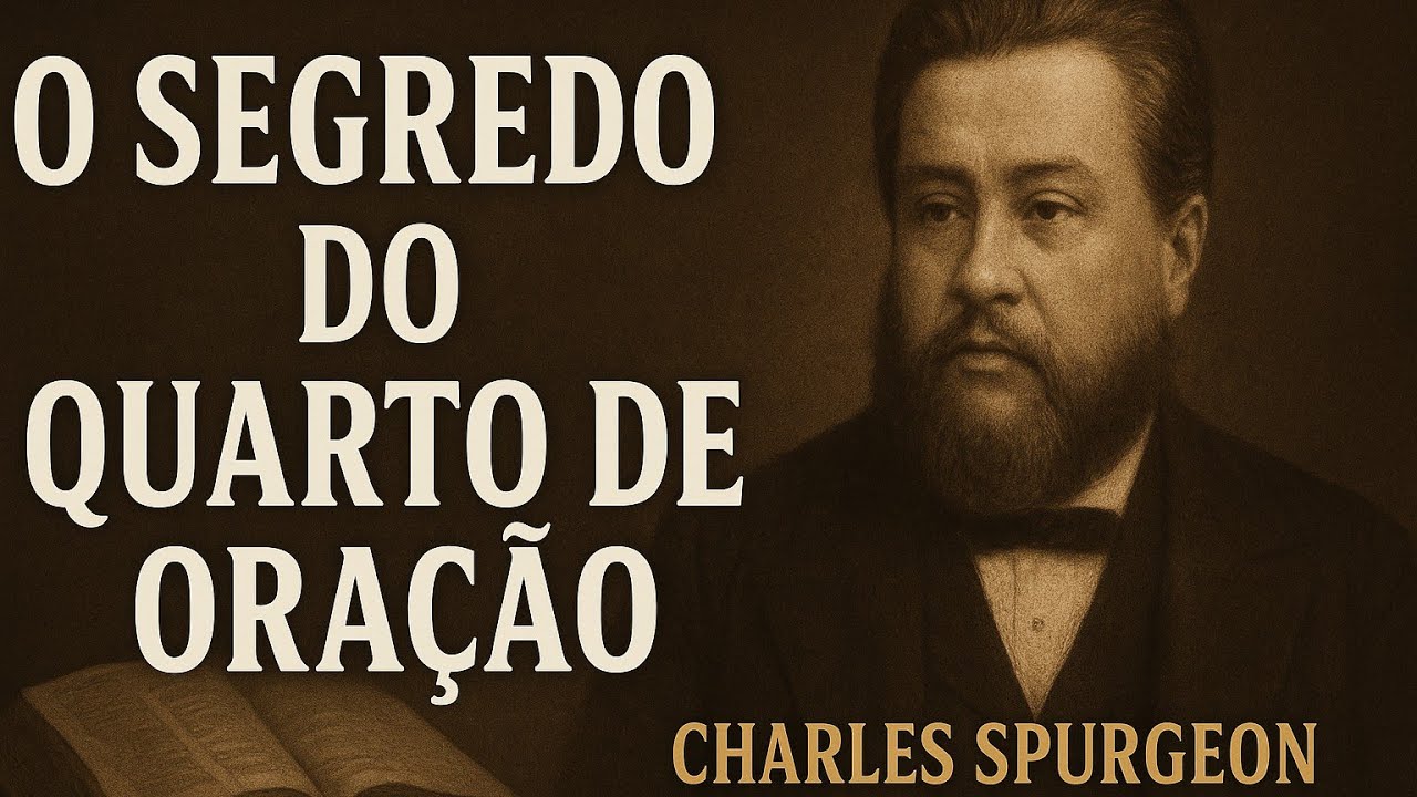 O SEGREDO DO QUARTO A ORAÇÃO. CHARLES SPURGEON. VIDA DE COM DEUS.