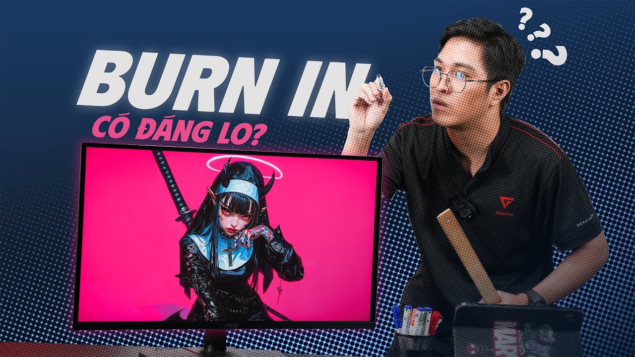 Sự thật về Burn-in: Liệu có phải chỉ Màn hình OLED mới bị? và có cách khắc phục chưa?