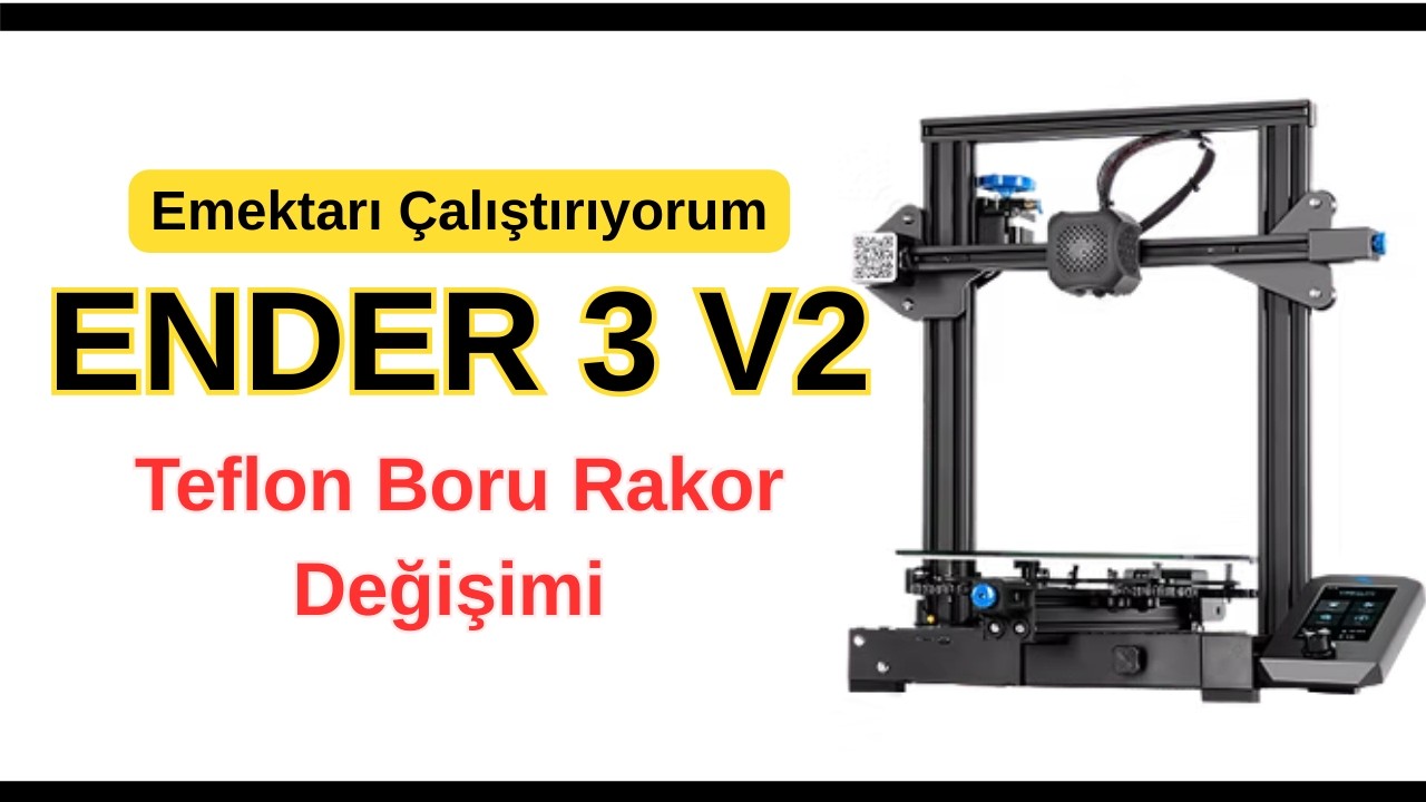 Ender 3 V2 Emektar Yazıcımı Çalıştırıyorum - Teflon Boru Rakor Değişimi Gerekti Birlikte Yapalım