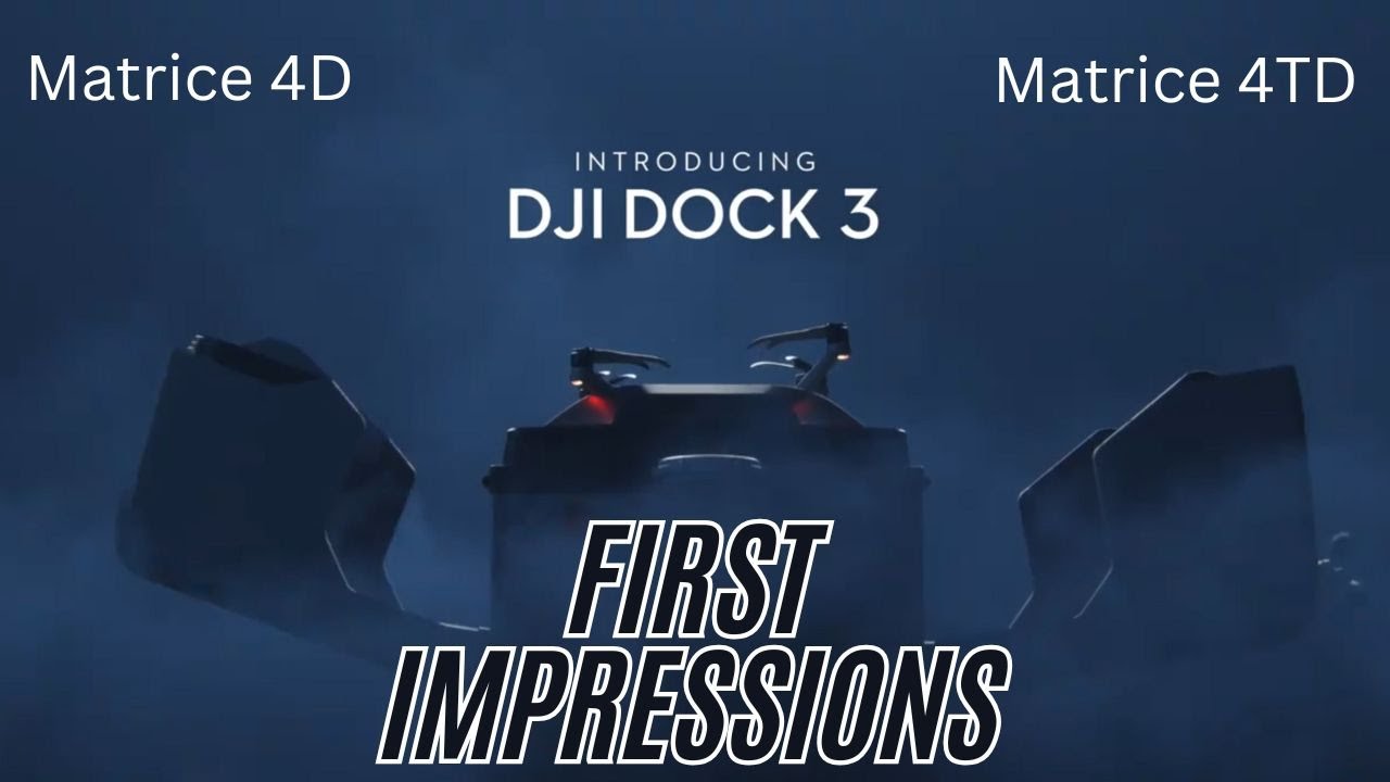 DJI Dock 3, Matrice 4D, and Matrice 4TD First Impressions (Online Only)