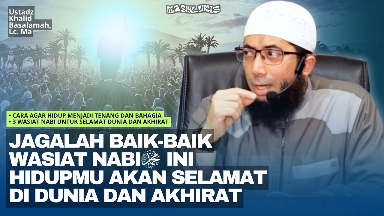 3 Wasiat Rasulullah ‎Agar Selamat Dunia dan Akhirat | Ustadz Khalid Basalamah