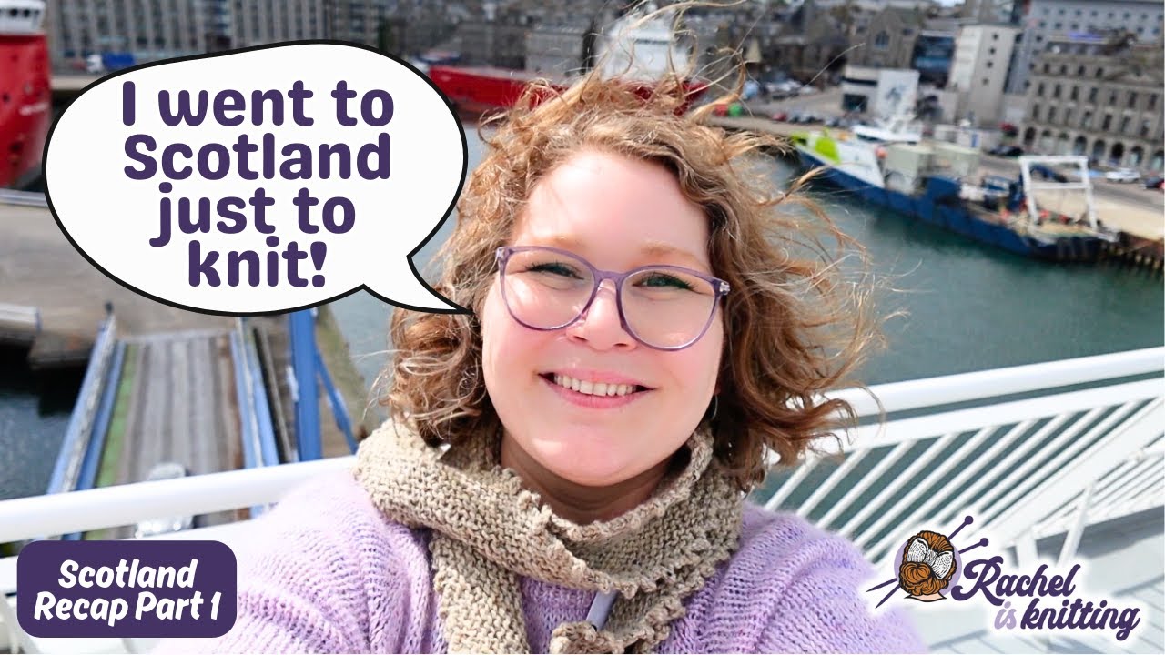 Best of Shetland: 9-Night Knitting Tour — Scotland Recap PART ONE // Rachel is Knitting