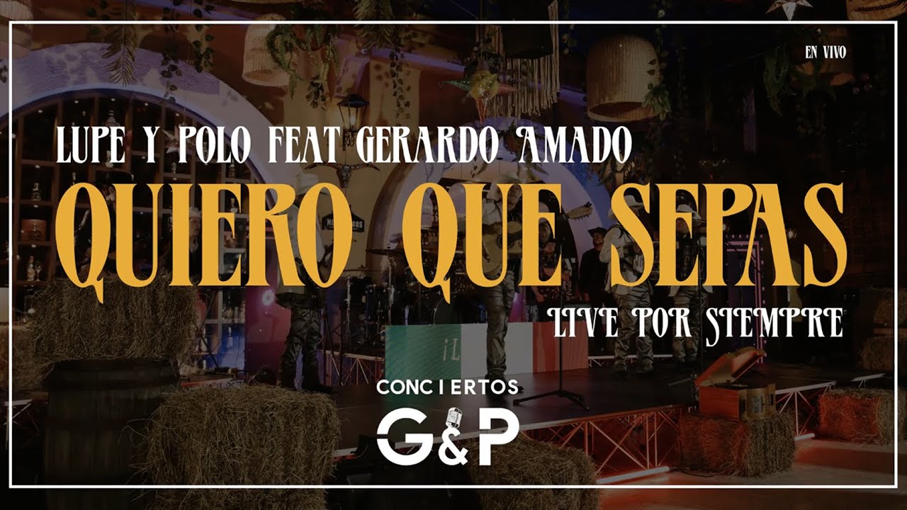 Lupe & Polo, Gerardo Amado   Quiero Que Sepas Live Sessions   Lupe & Polo Por Siempre