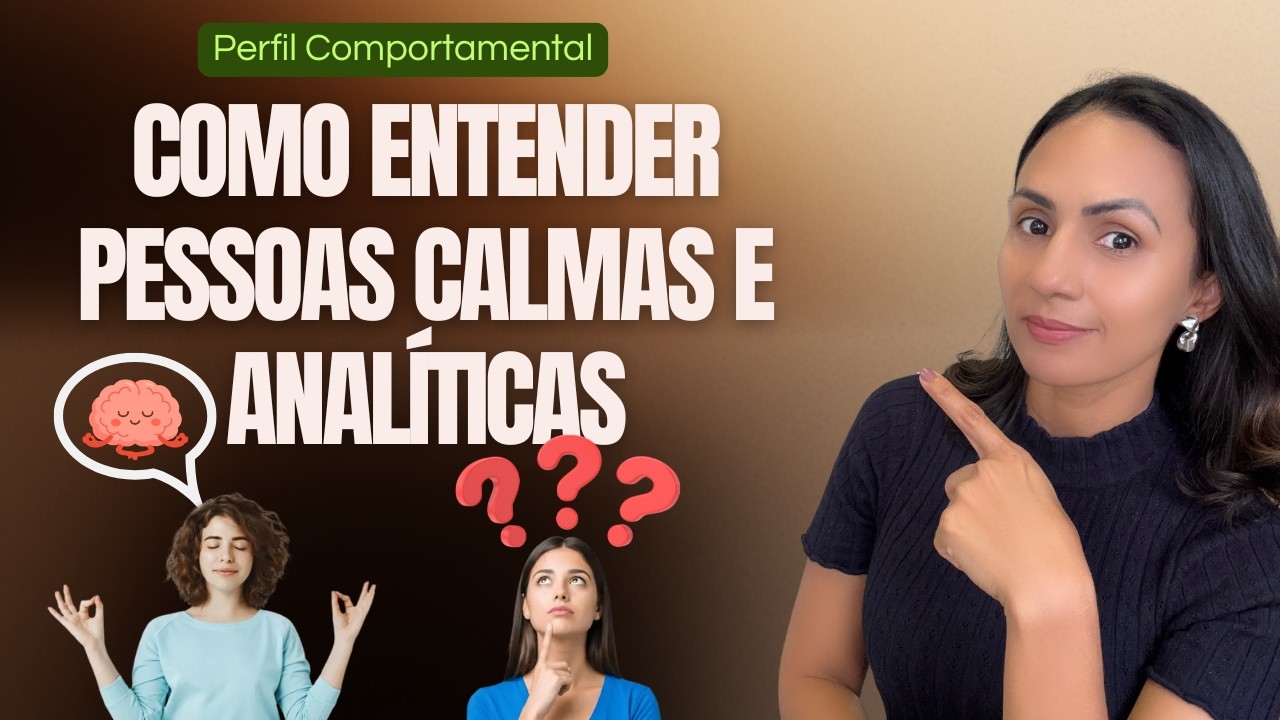 Como Entender Pessoas Calmas e Analíticas e Relacionar Melhor Com Elas | Série Comportamentos Ep.3