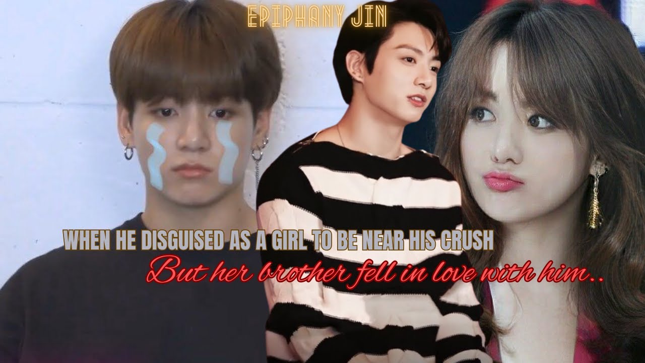 When he disguised as a girl to be near u but your brother fell in luv.. || JUNGKOOK FF #jungkookff