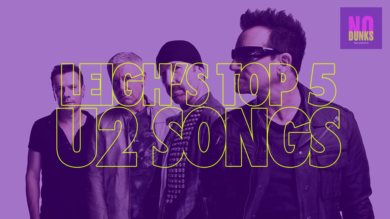 Leigh's Top 5 U2 Songs | No Dunks Nibble