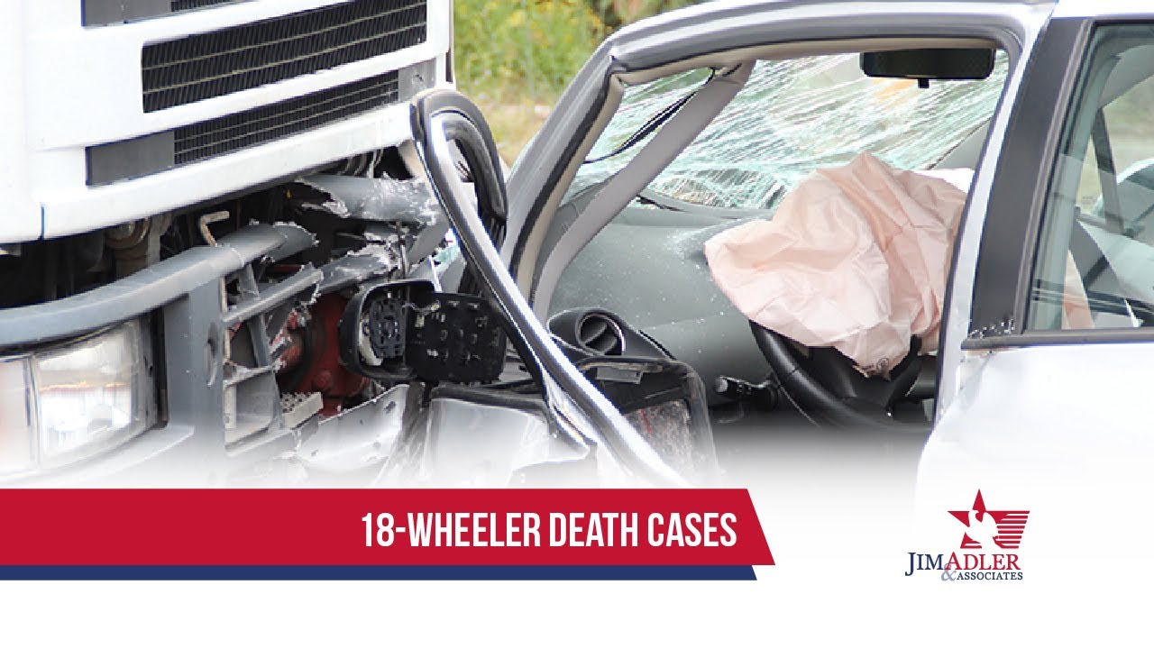 18-Wheeler Truck Accident Death Cases | Common Causes | Houston Truck Accident Lawyer
