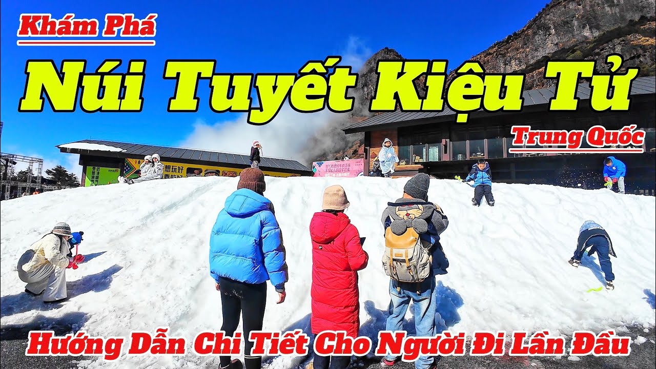 HƯỚNG DẪN DU LỊCH NÚI TUYẾT KIỆU TỬ Côn Minh Trung Quốc 2026 Chi Tiết Cho Người Đi Lần Đầu