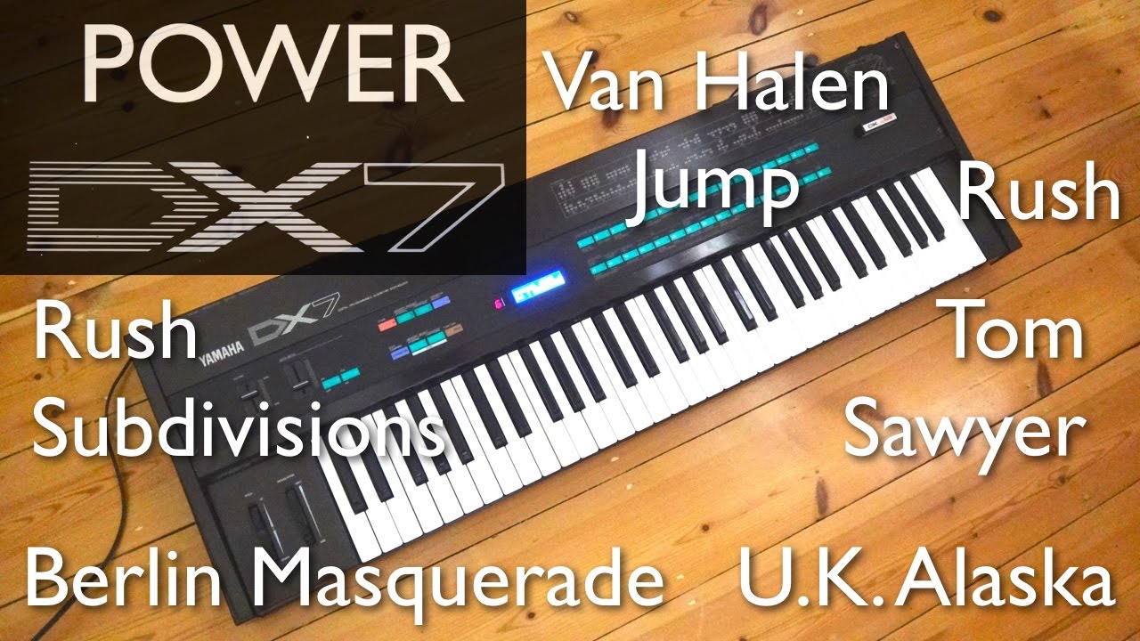 Yamaha DX7 – 80's Hits, Van Halen Jump, Rush Subdivisions, Rush Tom Sawyer, UK Alaska, Berlin