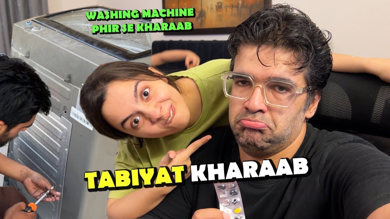 Tabiyat Kharab Ho Gayi Aur Washing Machine Bhi Phirse Kharaab Ho Gayi 