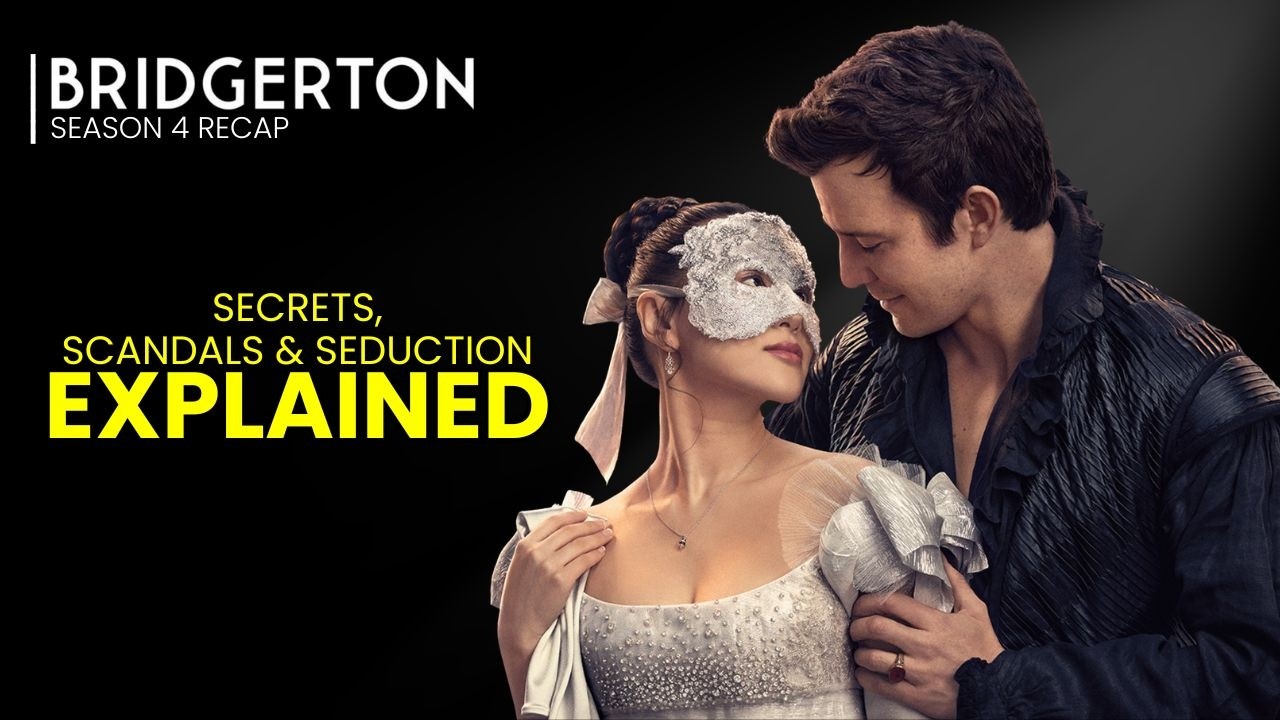 Bridgerton Season 4 Recap: Secrets, Scandal & Seduction Explained