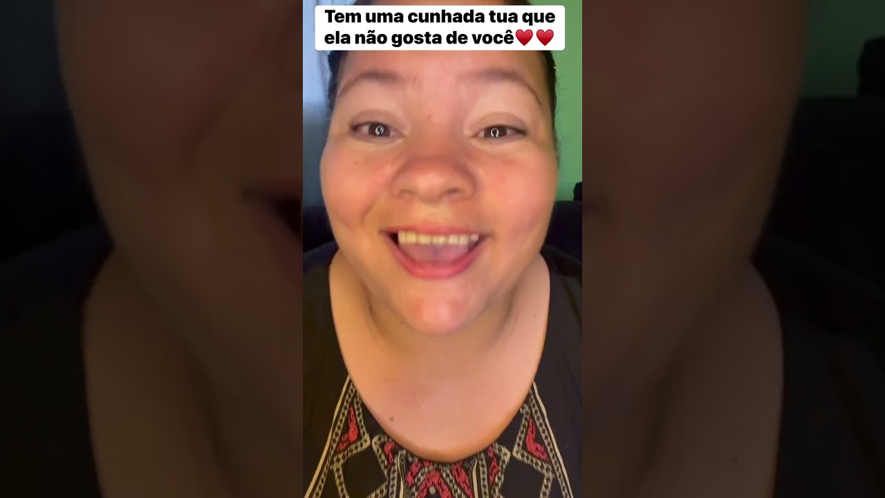 TEM UMA CUNHADA TUA QUE ELA NÃO GOSTA DE VOCÊ NÃO VAI COM TUA CARA E ESTÁ ACONTECENDO ISSO VIU
