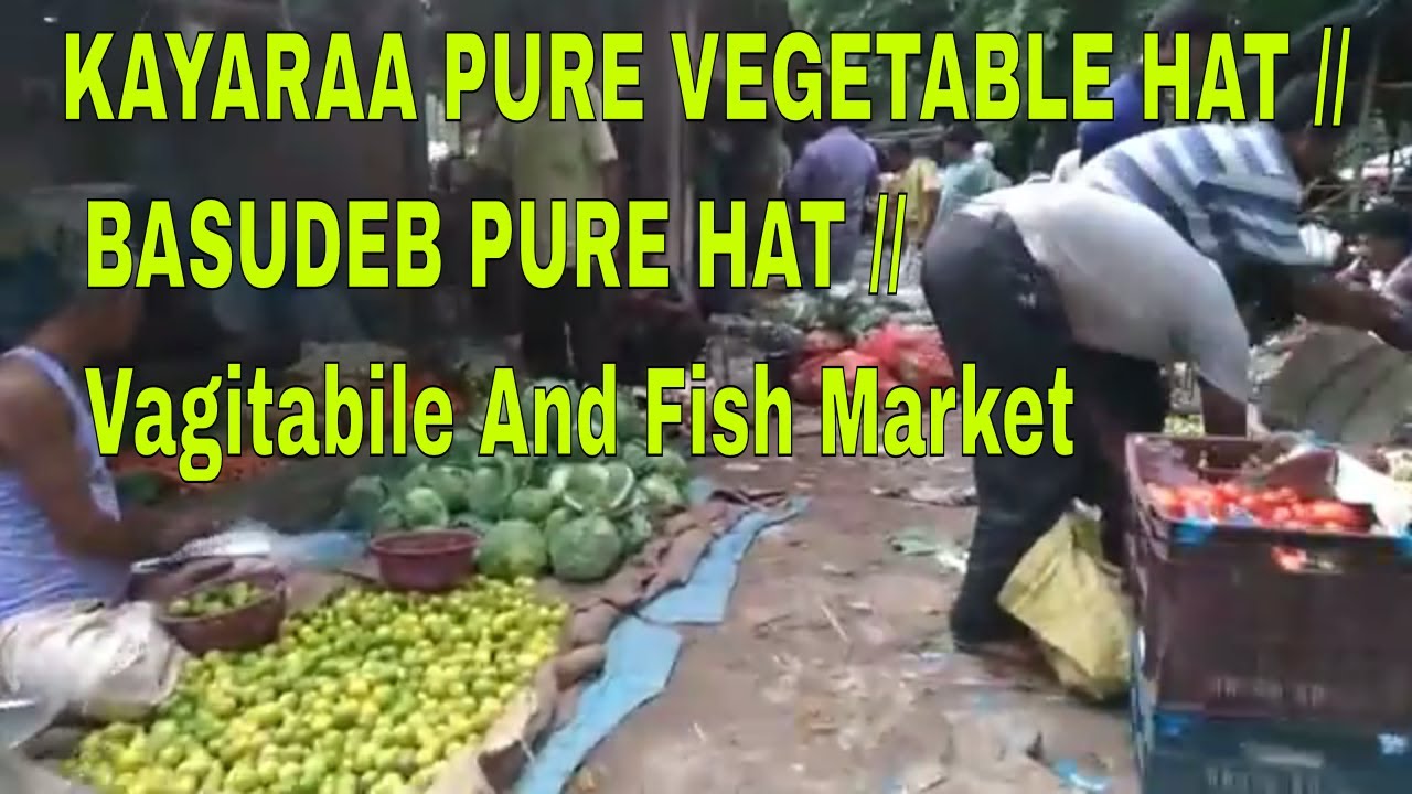 KAYARAA PURE VEGETABLE HAT // BASUDEB PURE HAT // Vagitabile And Fish Market