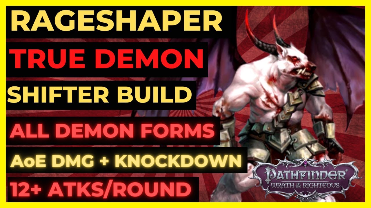 PF: WOTR EE - RAGESHAPER Истинный ДЕМОН-ШИФТЕР: ВСЕ ФОРМЫ ДЕМОНОВ, 12+ АТАК/РАУНД, Урон + СБИВАЮЩ...
