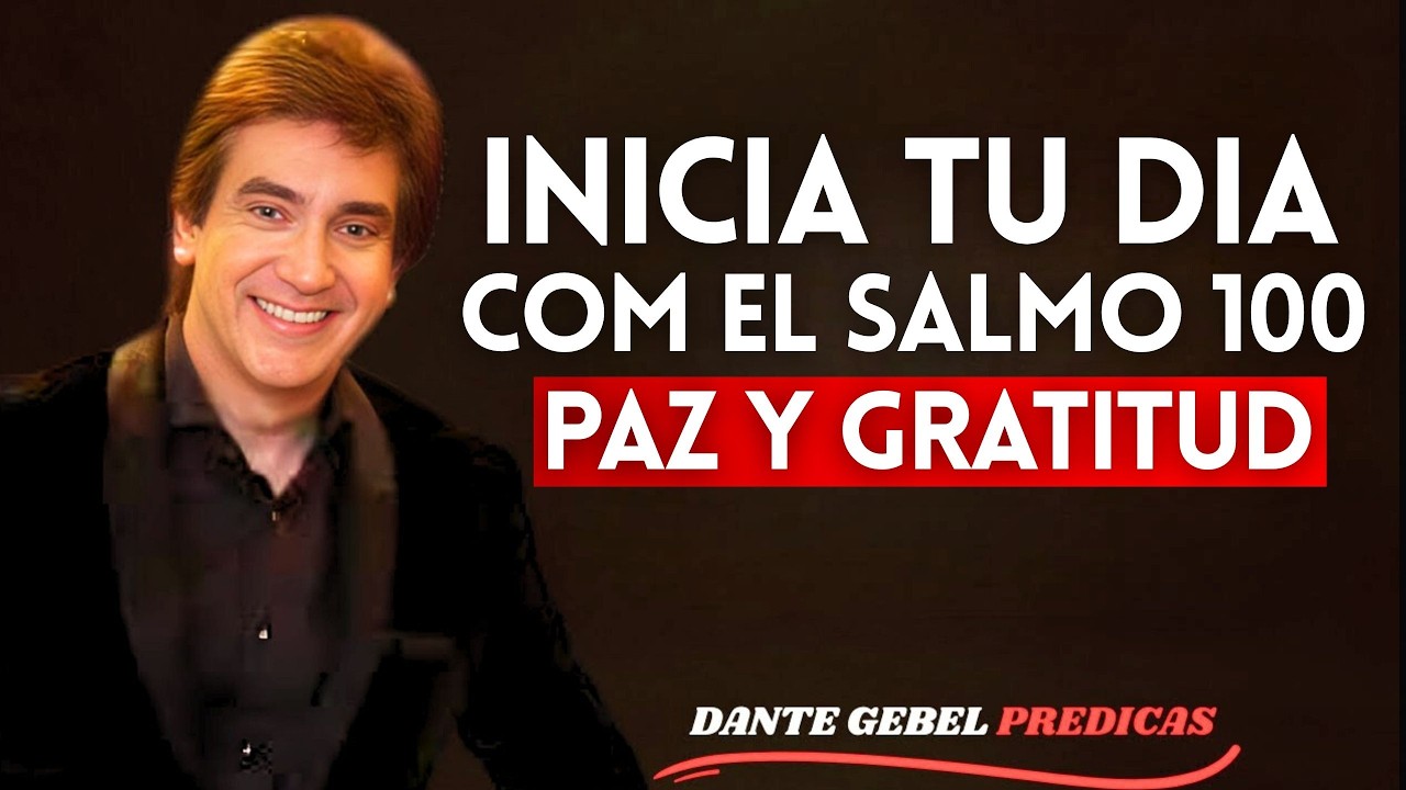 Oración de la Mañana con Salmo 100 para Recibir Paz y Gratitud Divina | Dante Gebel