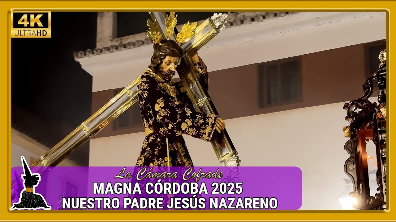 NUESTRO PADRE JESÚS NAZARENO. MAGNA CÓRDOBA 2025. 4K