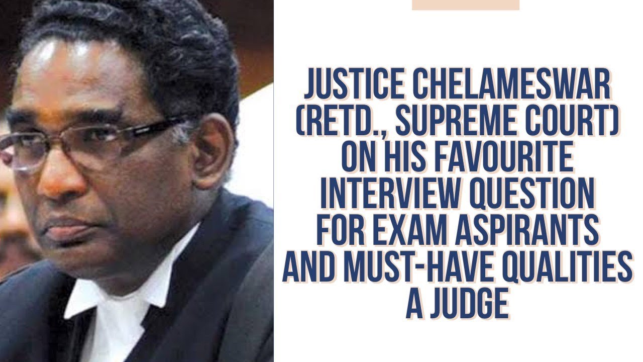 Justice Chelameswar on his favourite Interview Question & Qualities of a Judge