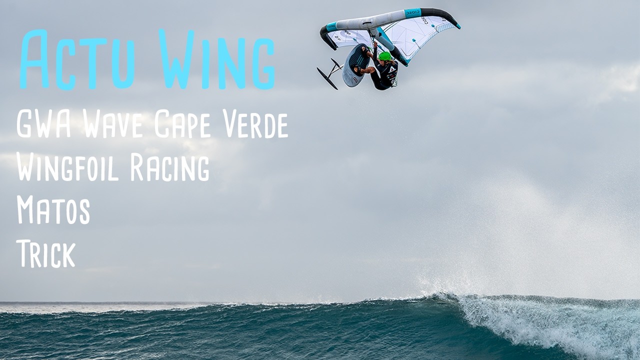 🇫🇷Actuwing Episode 17 Mars- GWA Wave, Race, Trick, Matos Gong 2025...