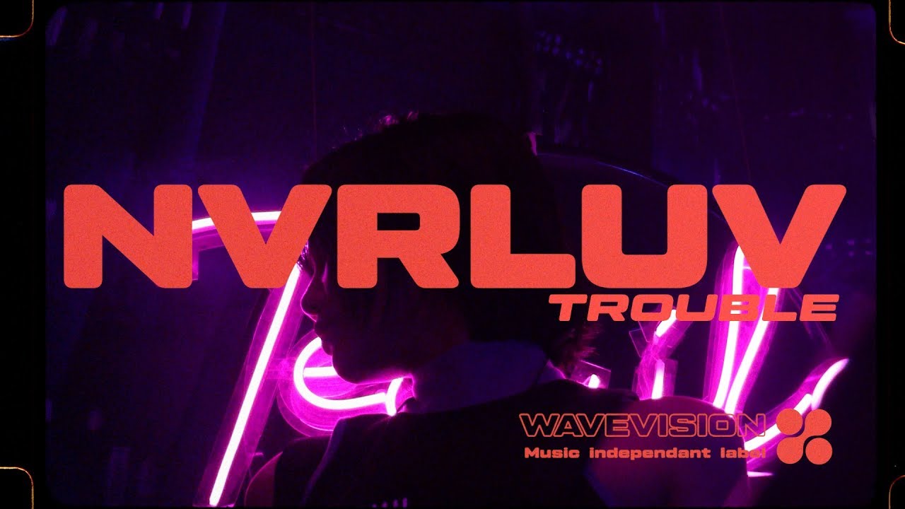 N V R L U V // Trouble [WAVEVISION® EXCLUSIVE]