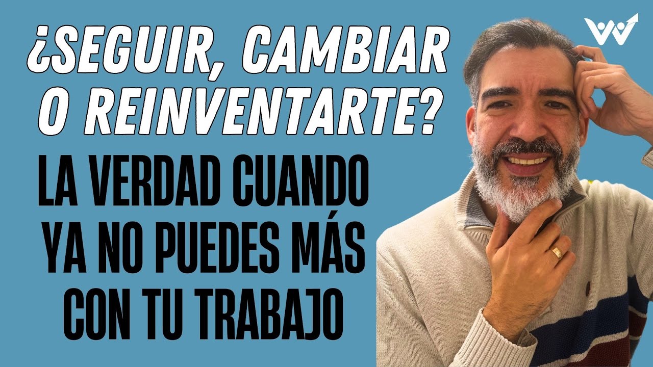 ¿SEGUIR, CAMBIAR O REINVENTARTE? LA VERDAD cuando ya no puedes más con tu trabajo
