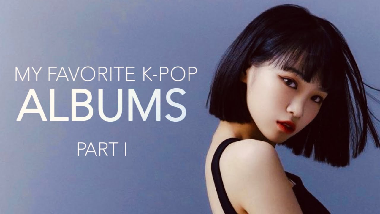 My Favorite K-Pop Albums (Part 1)