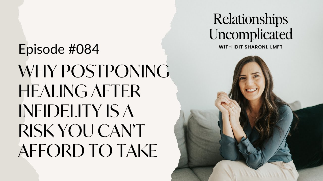 Episode #84: Why Postponing Healing After Infidelity is a Risk You Can’t Afford to Take