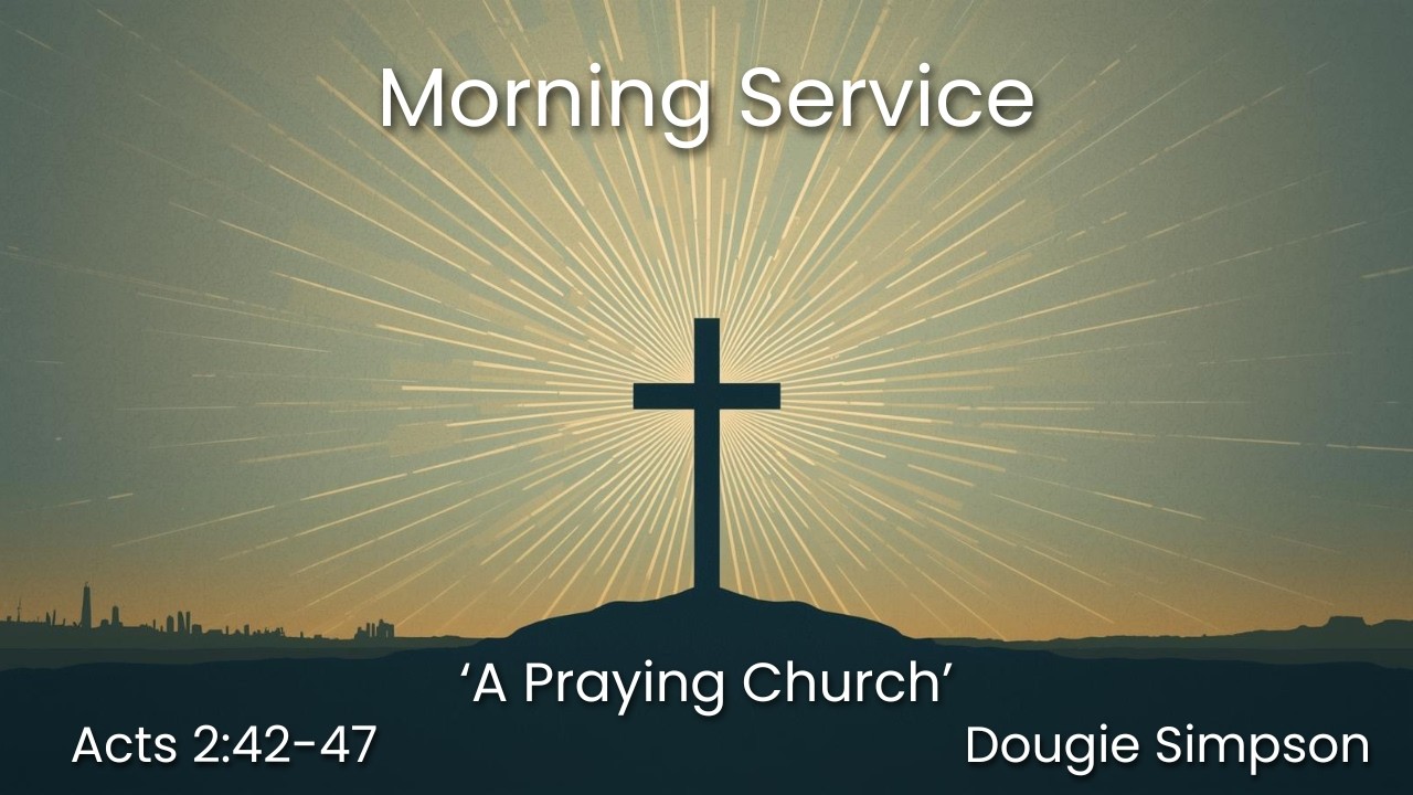 Acts 2:42-47 - Dougie Simpson  'A Praying Church'