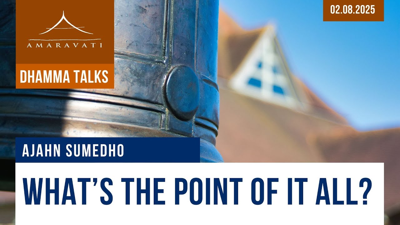 What's the Point of It All? | Ajahn Sumedho | 02.08.2025
