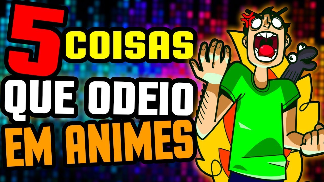 5 COISAS QUE ODEIO EM ANIMES - CAPSLOCK