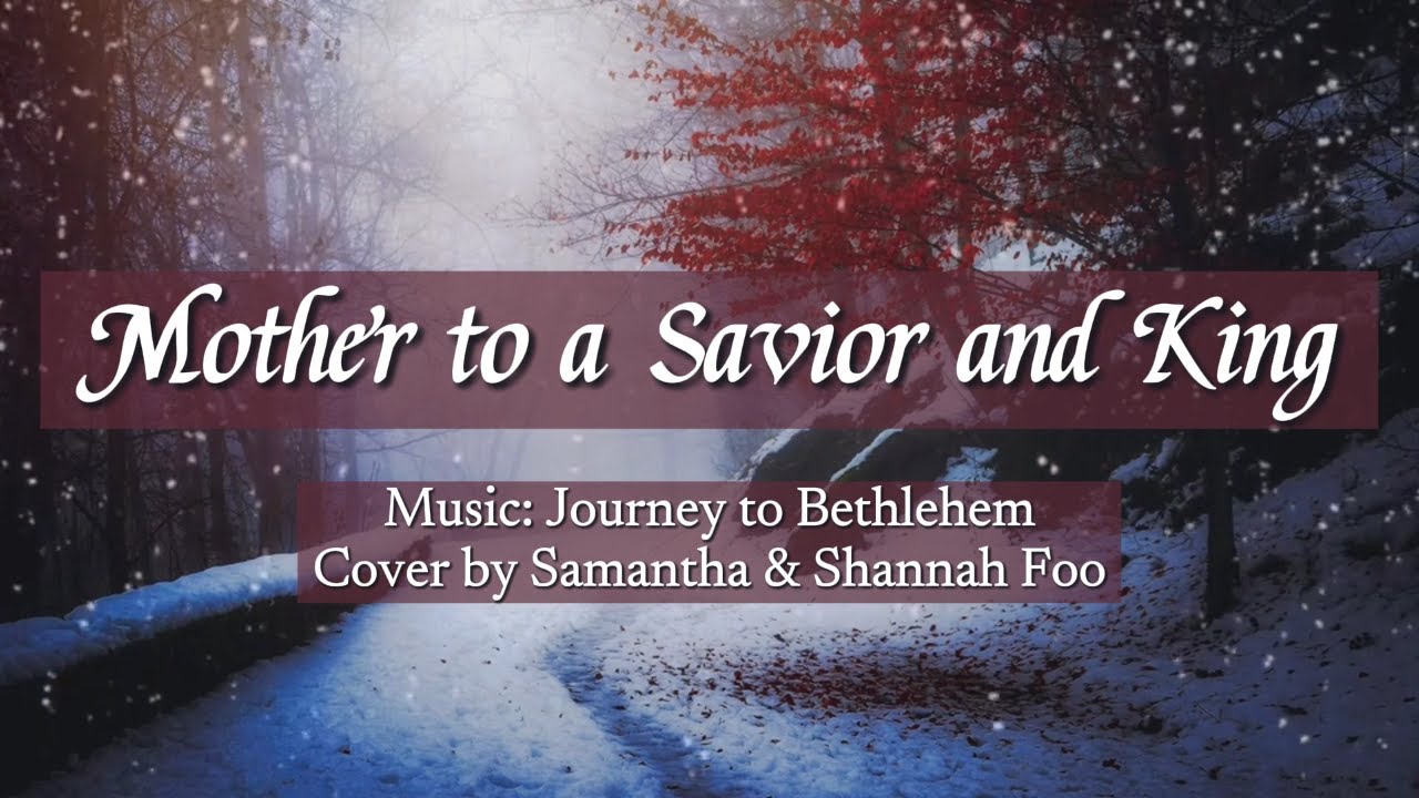 Mother to a Savior and King (Journey to Bethlehem - Fiona Palomo) - Cover by Samantha & Shannah Foo