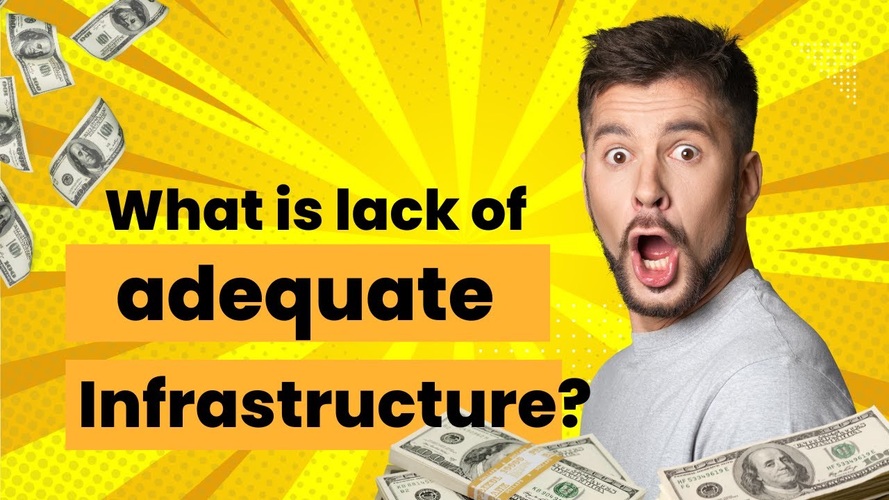 What is lack of adequate infrastructure? What does lack of infrastructure cause?