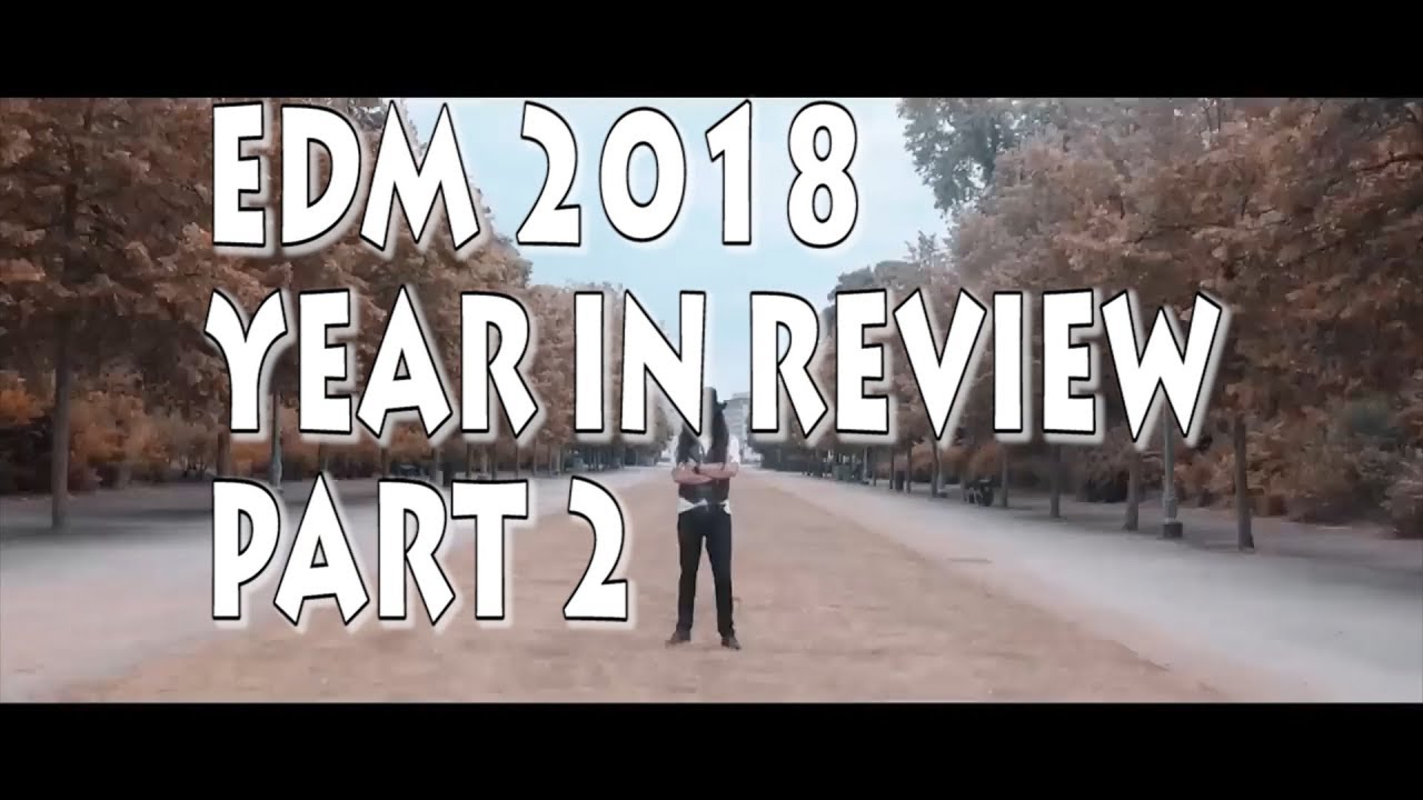 EDM 2018: Year in Review [Part 2]