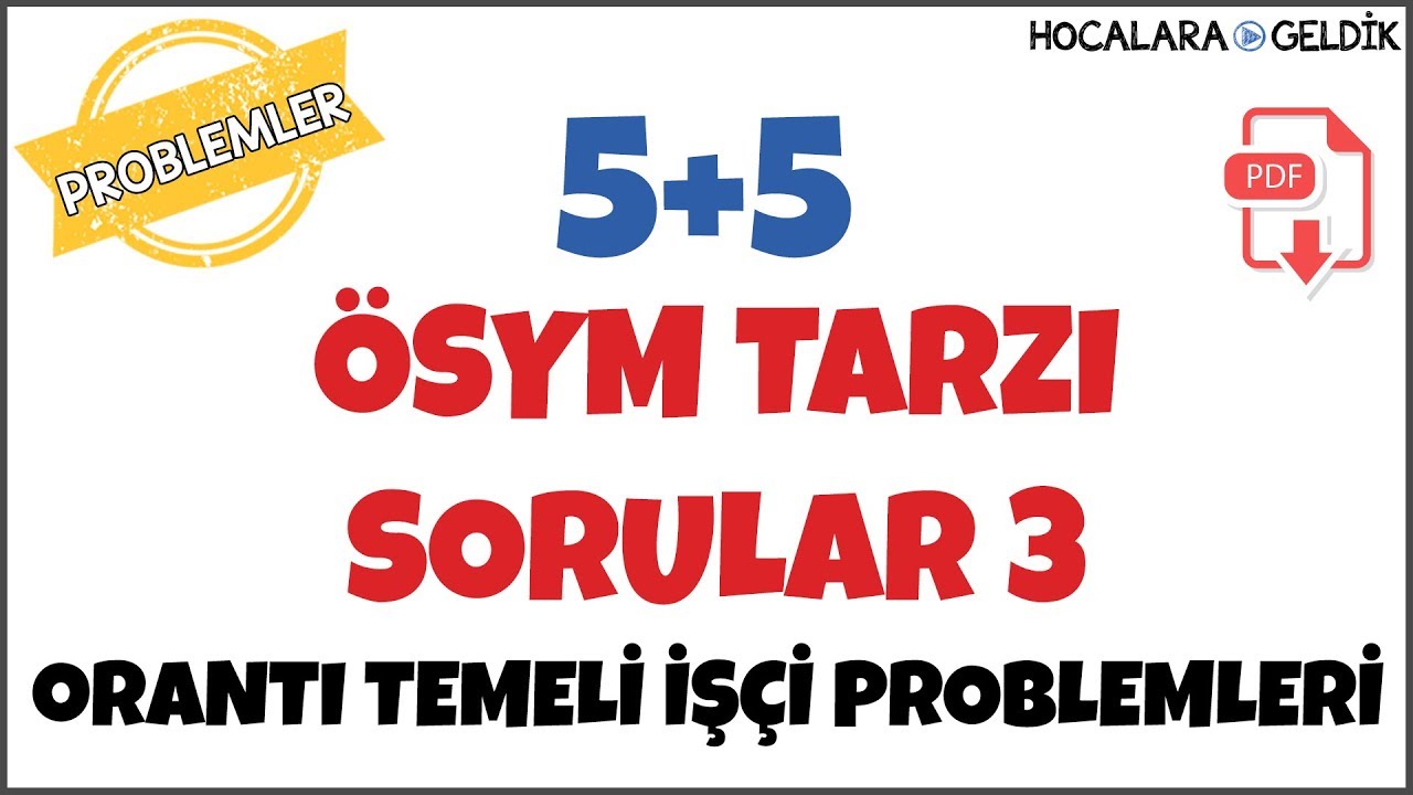 5+5 ÖSYM Tarzı Sorular 3 I Orantı Temelli İşçi Problemleri