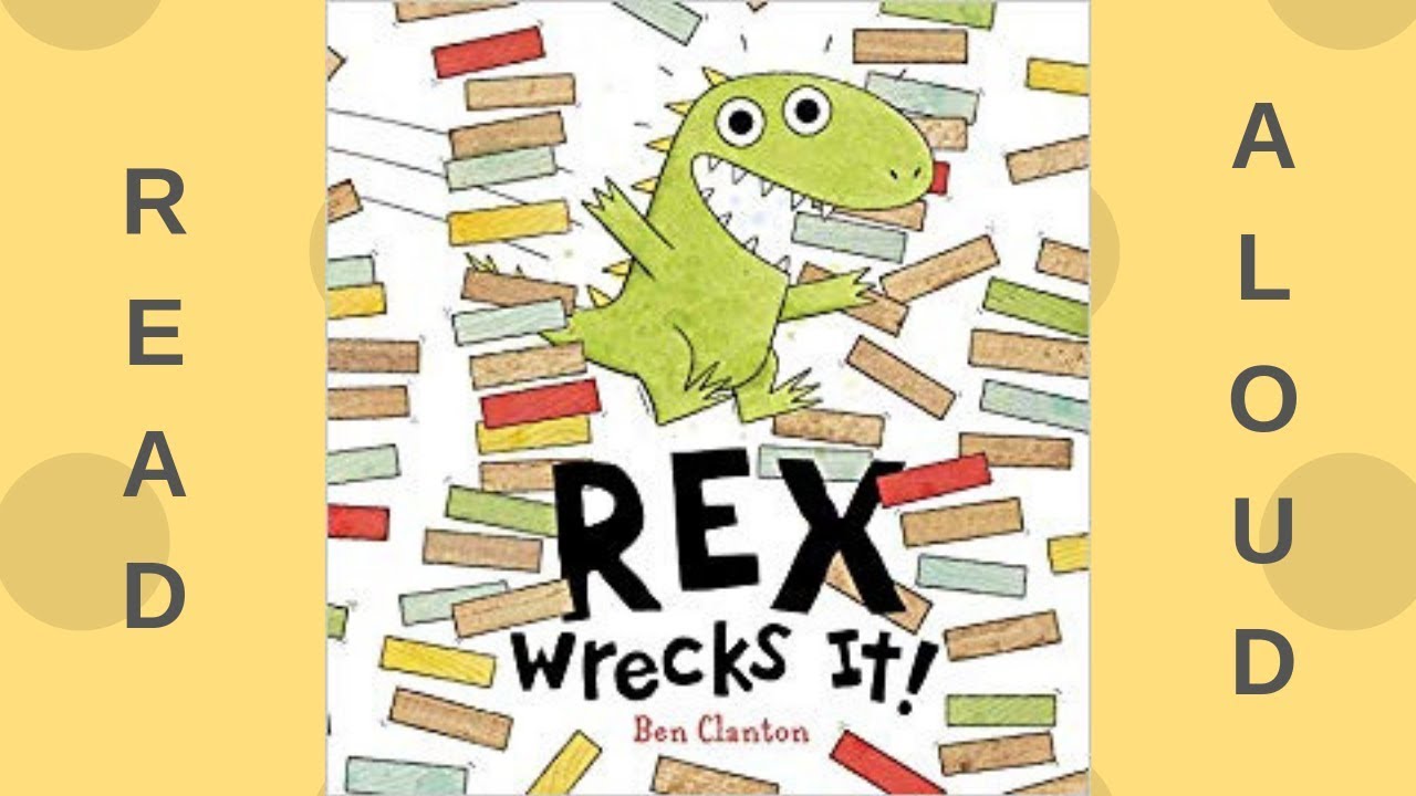 Read Aloud: Rex Wrecks It! by Ben Clanton