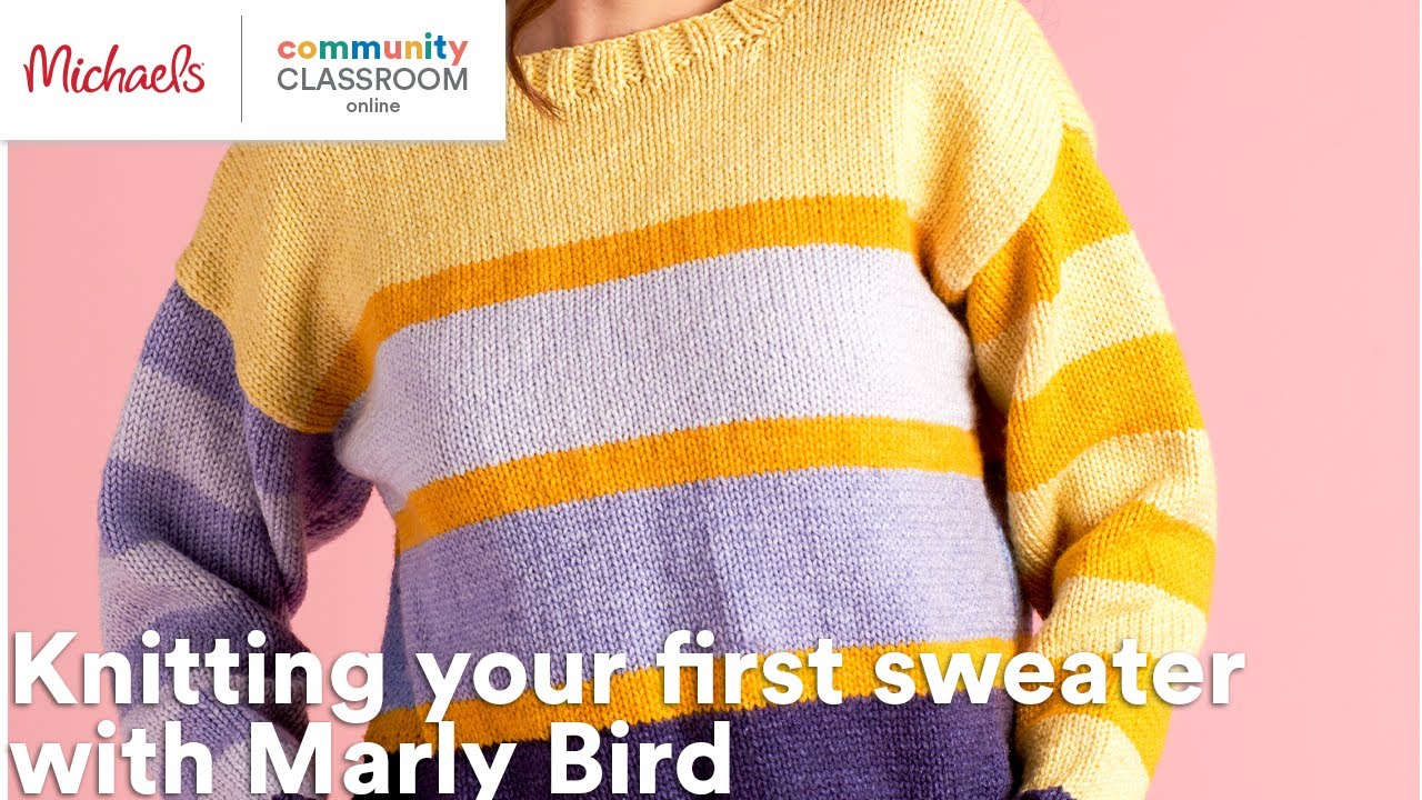 Online Class: Knitting your first sweater with Marly Bird | Michaels