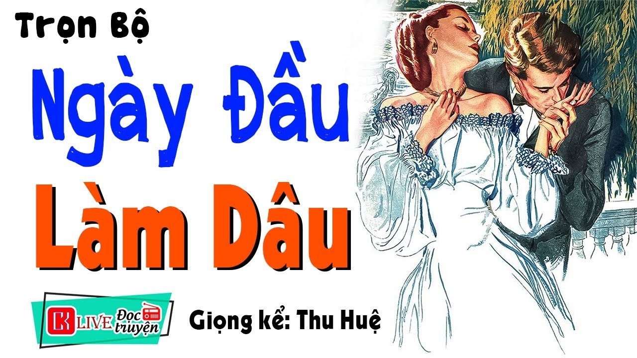 [FULL] NGÀY ĐẦU LÀM DÂU _ Vừa Nghe Đã Cực Kỳ Hứng Thú