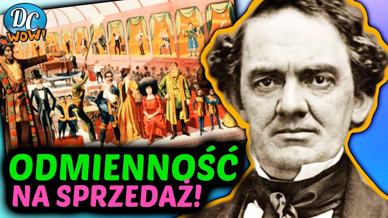 P.T. Barnum - wykorzystywał czy popularyzował osobliwości cyrku dziwak&oacute;w?!
